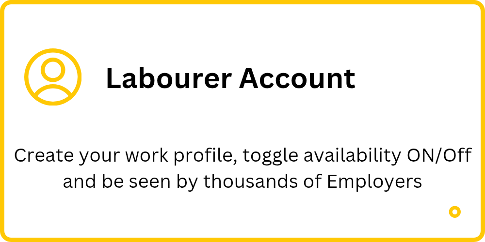 Register a labourer account and get your work profile listed free.